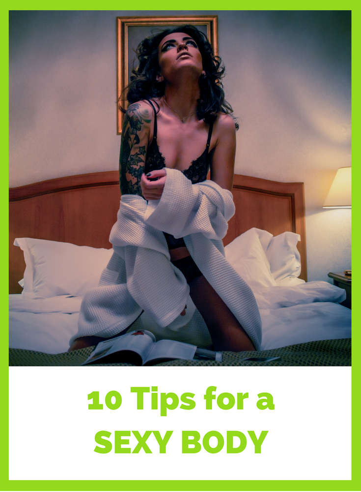 Every-body wants to be sexy. These 10 tips will help get you there.